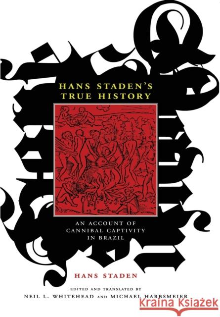 Hans Staden's True History: An Account of Cannibal Captivity in Brazil Staden, Hans 9780822342311 Duke University Press