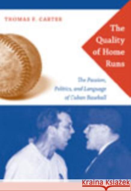 The Quality of Home Runs: The Passion, Politics, and Language of Cuban Baseball Thomas Carter 9780822342533 Not Avail