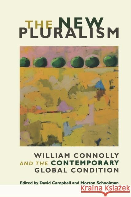 The New Pluralism: William Connolly and the Contemporary Global Condition Campbell, David 9780822342700 Duke University Press