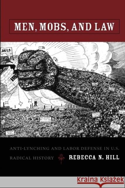 Men, Mobs, and Law: Anti-Lynching and Labor Defense in U.S. Radical History Hill, Rebecca 9780822342809