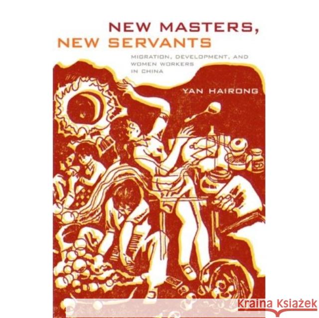 New Masters, New Servants: Migration, Development, and Women Workers in China Yan Hairong 9780822342878