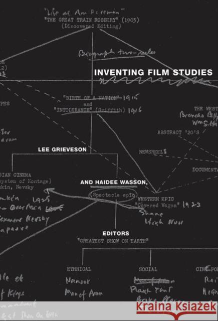 Inventing Film Studies Lee Grieveson Lee Grieveson Haidee Wasson 9780822342892 Duke University Press