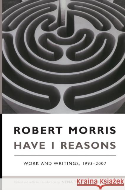 Have I Reasons: Work and Writings, 1993-2007 Morris, Robert 9780822342922