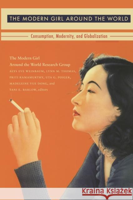 The Modern Girl Around the World: Consumption, Modernity, and Globalization The Modern Girl Around the World Researc 9780822343059 Not Avail