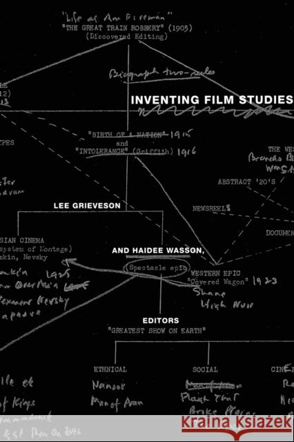 Inventing Film Studies Lee Grieveson Lee Grieveson Haidee Wasson 9780822343073