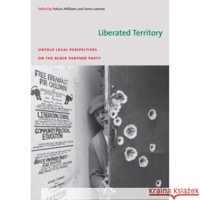 Liberated Territory: Untold Local Perspectives on the Black Panther Party Yohuru Williams Jama Lazerow 9780822343431