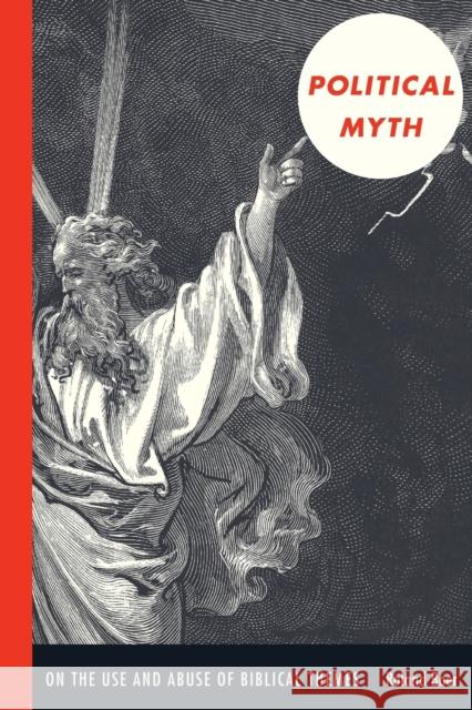 Political Myth: On the Use and Abuse of Biblical Themes Boer, Roland 9780822343691 Duke University Press