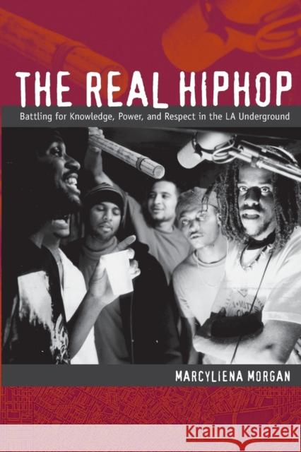 The Real Hiphop: Battling for Knowledge, Power, and Respect in the LA Underground Morgan, Marcyliena 9780822343851 Duke University Press