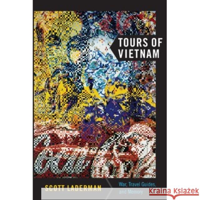 Tours of Vietnam: War, Travel Guides, and Memory Laderman, Scott 9780822343967 0