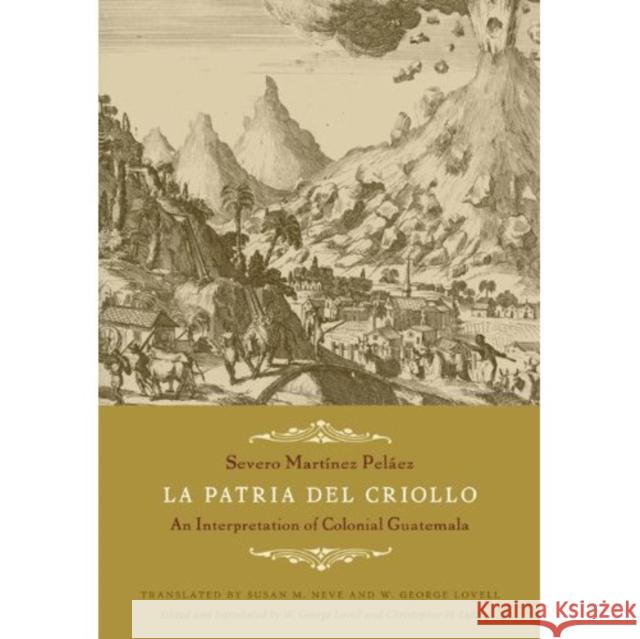 La Patria del Criollo: An Interpretation of Colonial Guatemala Martínez Peláez, Severo 9780822343974 Duke University Press