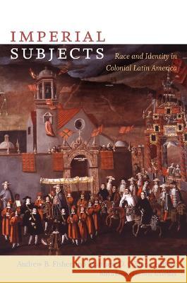 Imperial Subjects: Race and Identity in Colonial Latin America O'Hara, Matthew D. 9780822344018 Duke University Press