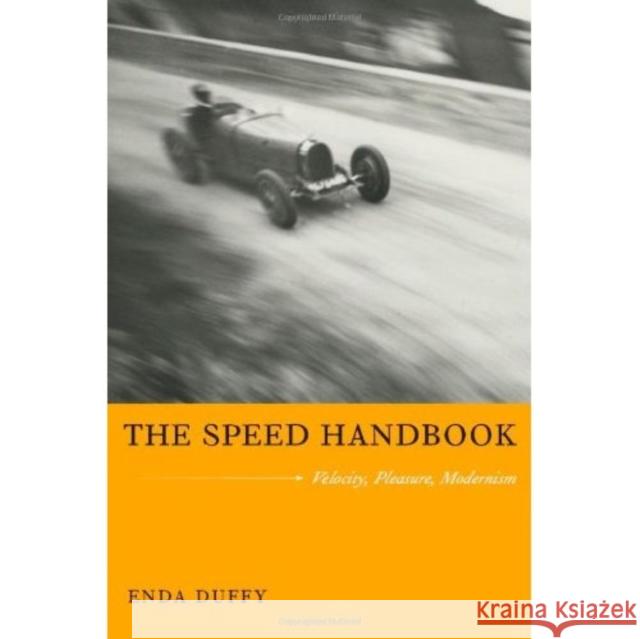 The Speed Handbook: Velocity, Pleasure, Modernism Duffy, Enda 9780822344308
