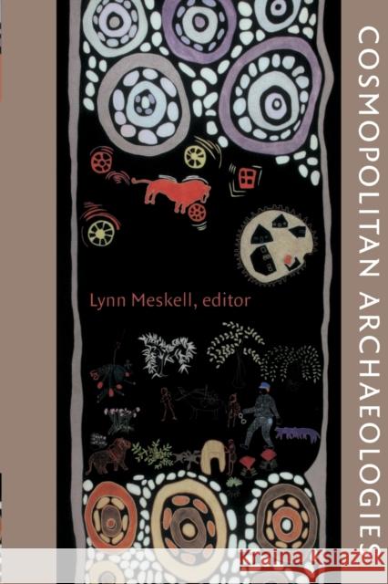 Cosmopolitan Archaeologies Lynn Meskell 9780822344445