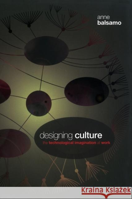 Designing Culture: The Technological Imagination at Work [With DVD] Balsamo, Anne 9780822344452 0