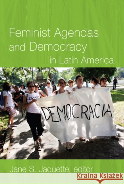 Feminist Agendas and Democracy in Latin America Jane S. Jaquette 9780822344490 Not Avail