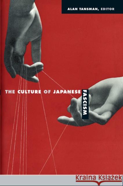 The Culture of Japanese Fascism Alan Tansman 9780822344520 Duke University Press