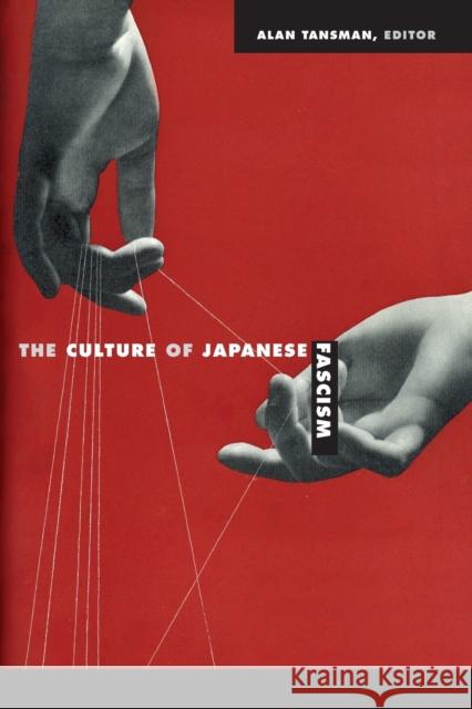 The Culture of Japanese Fascism Alan Tansman 9780822344681 Duke University Press