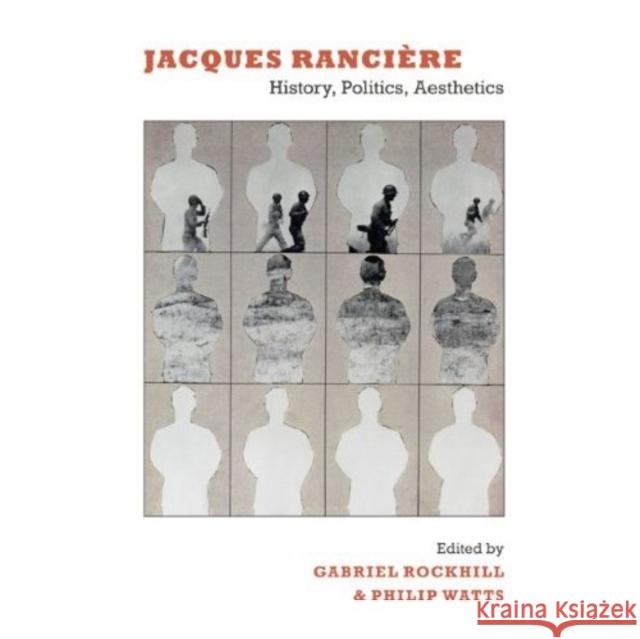 Jacques Rancière: History, Politics, Aesthetics Rockhill, Gabriel 9780822344933