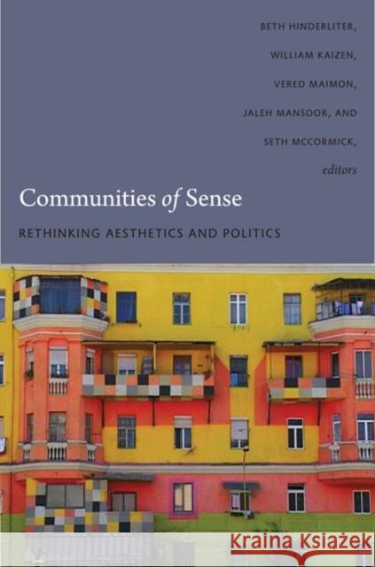 Communities of Sense: Rethinking Aesthetics and Politics Hinderliter, Beth 9780822344971 Duke University Press