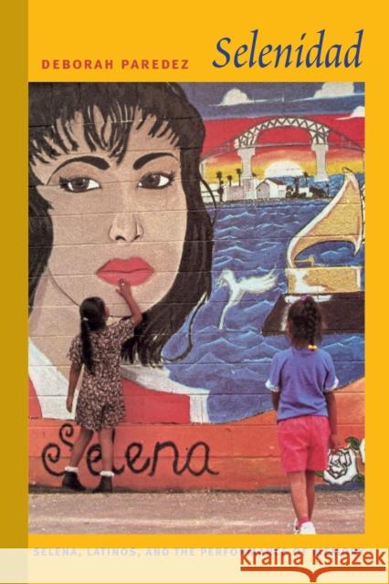 Selenidad: Selena, Latinos, and the Performance of Memory Paredez, Deborah 9780822345022 Duke University Press