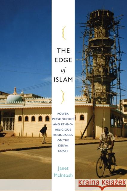 The Edge of Islam: Power, Personhood, and Ethnoreligious Boundaries on the Kenya Coast McIntosh, Janet 9780822345091 Duke University Press