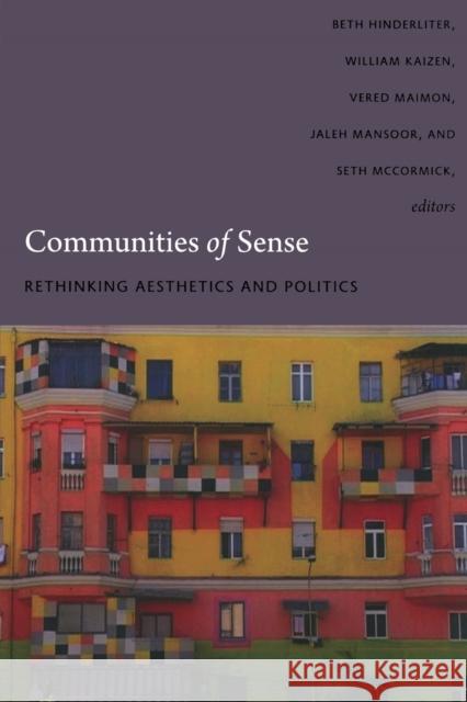 Communities of Sense: Rethinking Aesthetics and Politics Hinderliter, Beth 9780822345138 Duke University Press