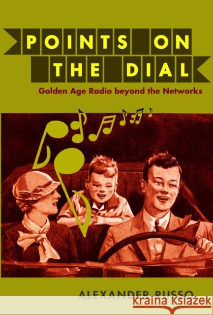 Points on the Dial: Golden Age Radio Beyond the Networks Russo, Alexander 9780822345176 Duke University Press