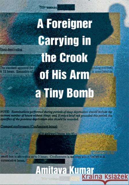 A Foreigner Carrying in the Crook of His Arm a Tiny Bomb Amitava Kumar 9780822345626