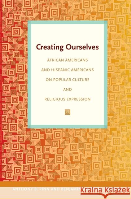 Creating Ourselves: African Americans and Hispanic Americans on Popular Culture and Religious Expression Pinn, Anthony B. 9780822345664 Not Avail