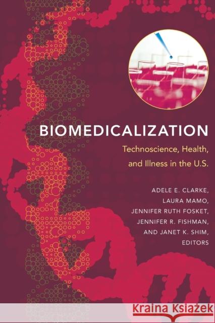Biomedicalization: Technoscience, Health, and Illness in the U.S. Clarke, Adele E. 9780822345701 0