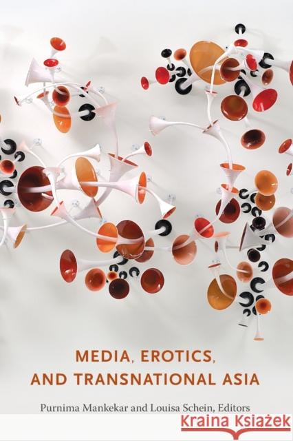 Media, Erotics, and Transnational Asia Purnima Mankekar Louisa Schein 9780822345770