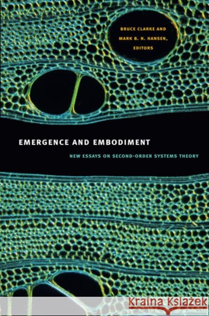 Emergence and Embodiment: New Essays on Second-Order Systems Theory Clarke, Bruce 9780822345817 Duke University Press