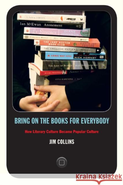 Bring on the Books for Everybody: How Literary Culture Became Popular Culture Collins, Jim 9780822345886 Duke University Press