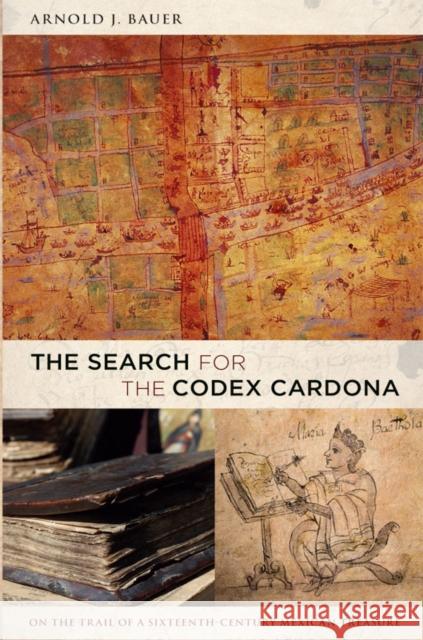 The Search for the Codex Cardona Arnold Bauer 9780822345961 Not Avail