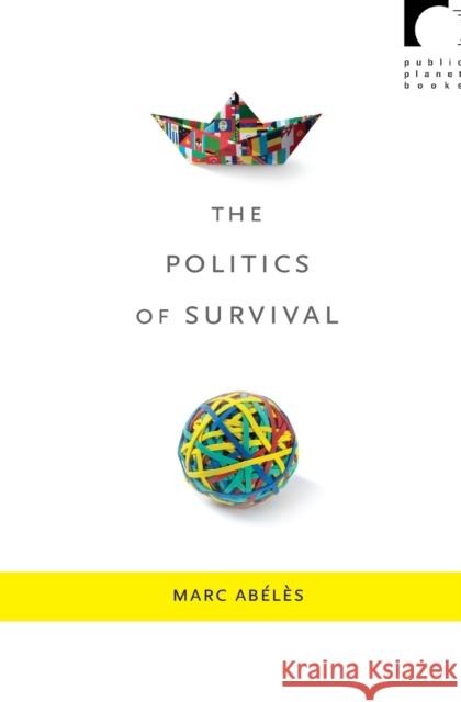 The Politics of Survival Marc Abeles Marc Ab'l's 9780822346074