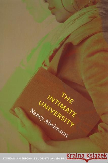 The Intimate University: Korean American Students and the Problems of Segregation Abelmann, Nancy 9780822346159