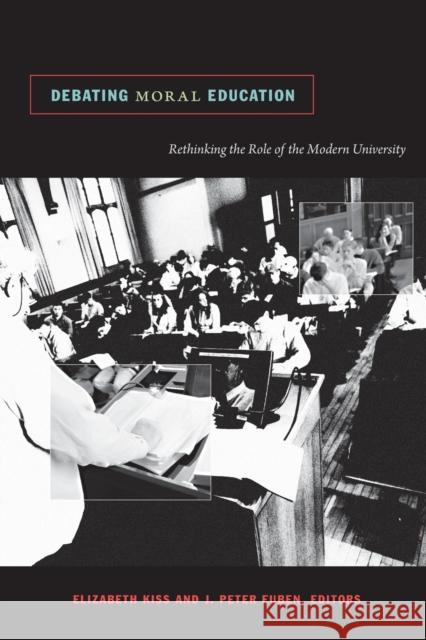 Debating Moral Education: Rethinking the Role of the Modern University Kiss, Elizabeth 9780822346166 Not Avail