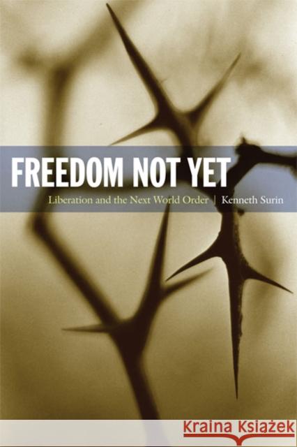Freedom Not Yet: Liberation and the Next World Order Surin, Kenneth 9780822346173