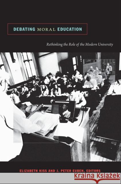 Debating Moral Education: Rethinking the Role of the Modern University Kiss, Elizabeth 9780822346203 Not Avail