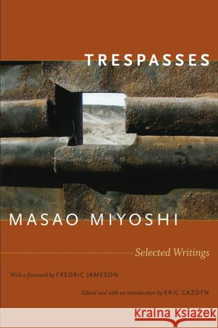 Trespasses: Selected Writings Miyoshi, Masao 9780822346371 Duke University Press