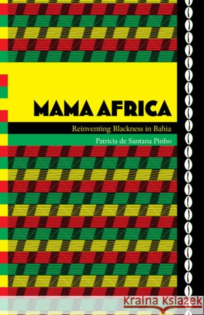 Mama Africa: Reinventing Blackness in Bahia De Santana Pinho, Patricia 9780822346548 Duke University Press