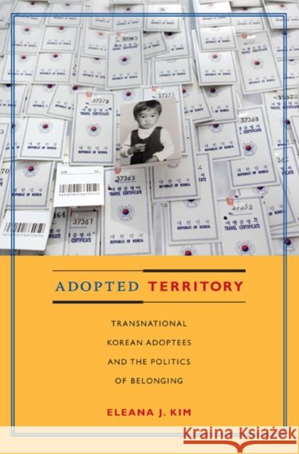 Adopted Territory: Transnational Korean Adoptees and the Politics of Belonging Kim, Eleana J. 9780822346838