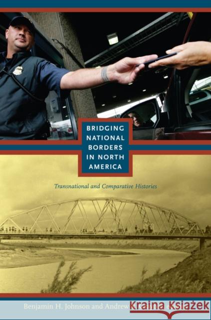 Bridging National Borders in North America: Transnational and Comparative Histories Johnson, Benjamin 9780822346883 Duke University Press