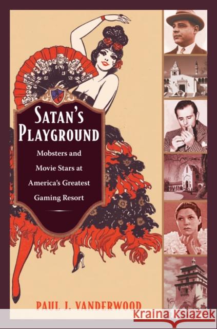 Satan's Playground: Mobsters and Movie Stars at America's Greatest Gaming Resort Vanderwood, Paul J. 9780822346913