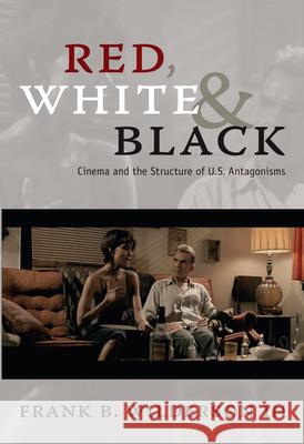 Red, White & Black: Cinema and the Structure of U.S. Antagonisms Wilderson, Frank B. 9780822346920 Duke University Press