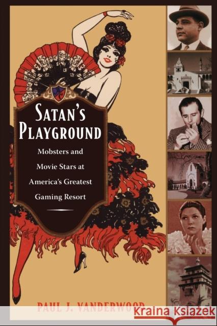 Satan's Playground: Mobsters and Movie Stars at America's Greatest Gaming Resort Vanderwood, Paul J. 9780822347026