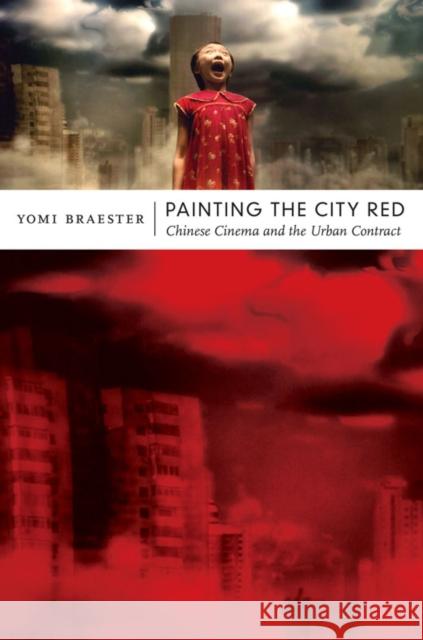 Painting the City Red: Chinese Cinema and the Urban Contract Braester, Yomi 9780822347064 Duke University Press