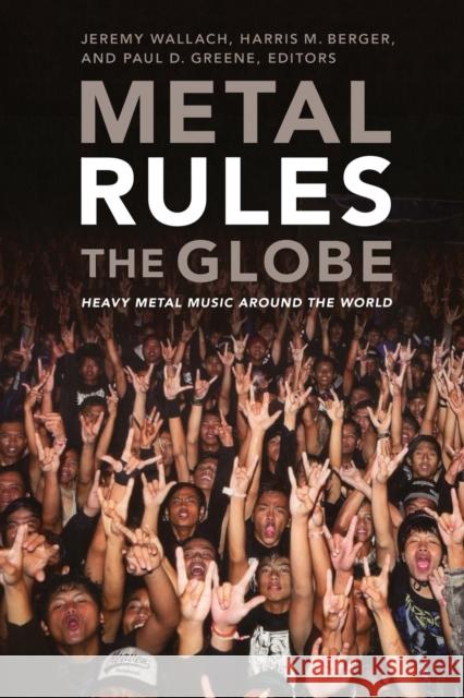 Metal Rules the Globe: Heavy Metal Music around the World Wallach, Jeremy 9780822347330 Duke University Press