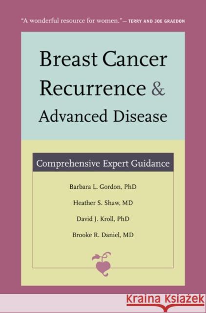 Breast Cancer Recurrence and Advanced Disease: Comprehensive Expert Guidance Gordon, Barbara L. 9780822347422 Duke University Press