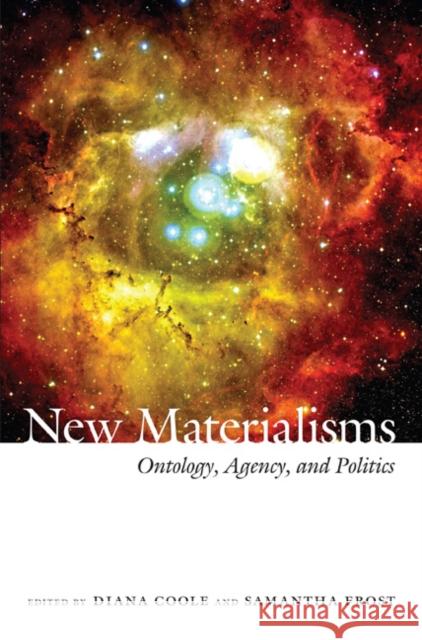 New Materialisms: Ontology, Agency, and Politics Coole, Diana 9780822347538 Duke University Press